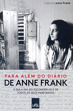 Capa do livro: Para Além do Diário de Anne Frank. O Dia a Dia do Esconderijo e de Todos os Seus Habitantes