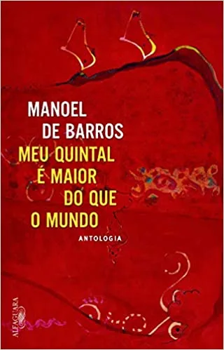 Capa do livro Antologia de Manoel de Barros: "Meu quintal é maior que o mundo"