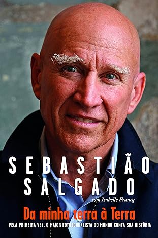 Sebastião Salgado - Da minha Terra à Terra