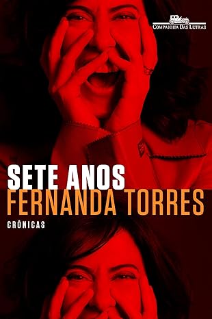 Sete Anos (Fernanda Torres): o maior elogio que posso fazer é...