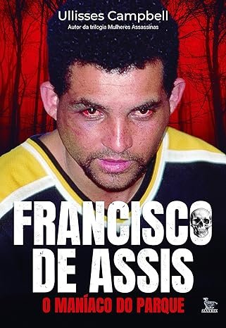 Capa do livro: Francisco de Assis, o Maníaco do Parque (Ullisses Campbell)